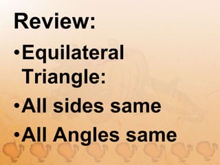Review:Equilateral Triangle:All sides sameAll Angles same