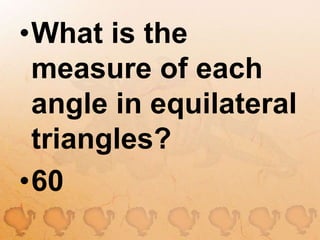 What is the measure of each angle in equilateral triangles?60