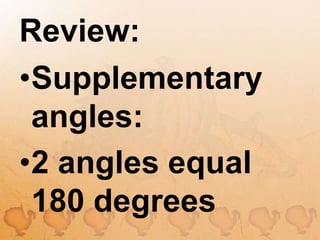 Review:Supplementary angles:2 angles equal 180 degrees