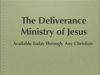 The Deliverance
Ministry of Jesus
Available Today Through Any Christian

 