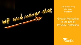 Judy Boniface-Chang
CMO Mailjet
@JudyMailjet
Growth Marketing
in the Era of
Privacy Protection
 