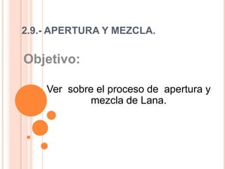 2.9.- APERTURA Y MEZCLA. Objetivo:  Ver  sobre el proceso de  apertura y mezcla de Lana.   