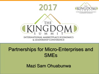2017
Mazi Sam Ohuabunwa
Partnerships for Micro-Enterprises and
SMEs
 