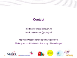 Contact [email_address] [email_address] http://knowledgecentre.openlivinglabs.eu/ Make your contribution to this body of knowledge! 