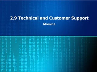 2.9 Technical and Customer Support
              Momina
 