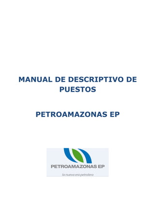 MANUAL DE DESCRIPTIVO DE
PUESTOS
PETROAMAZONAS EP
 