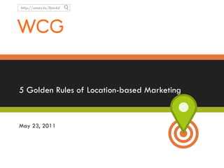 5 Golden Rules of Location-based Marketing May 23, 2011 