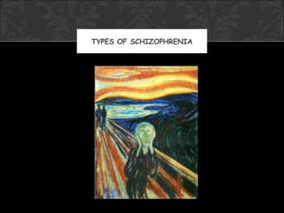 TYPES OF SCHIZOPHRENIA
 