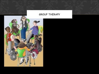 GROUP THERAPY
 