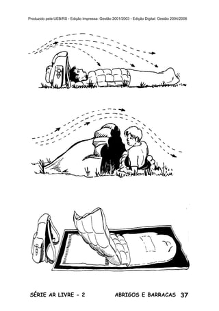 37ABRIGOS E BARRACASSÉRIE AR LIVRE - 2
Produzido pela UEB/RS - Edição Impressa: Gestão 2001/2003 - Edição Digital: Gestão 2004/2006
 