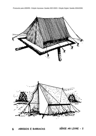 6 ABRIGOS E BARRACAS SÉRIE AR LIVRE - 2
Produzido pela UEB/RS - Edição Impressa: Gestão 2001/2003 - Edição Digital: Gestão 2004/2006
 