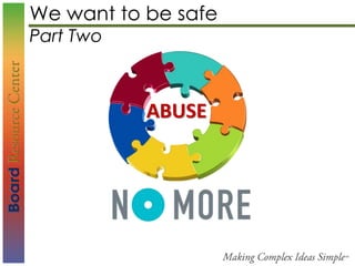 We want to be safe
Part Two
ABUSE
 