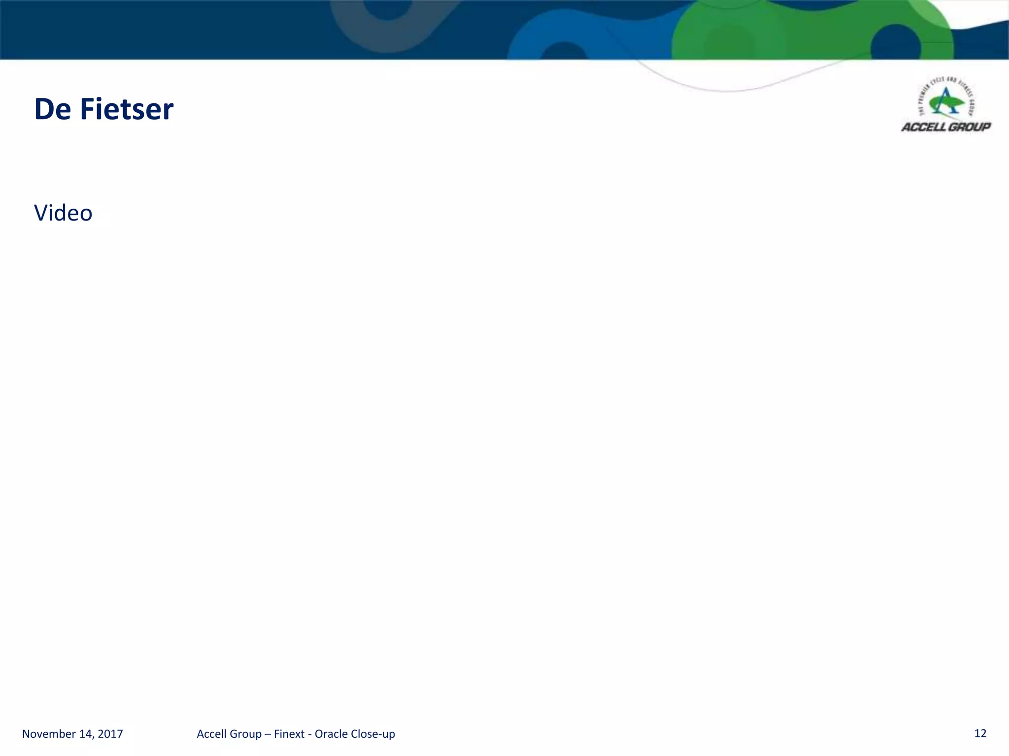 De Fietser
November 14, 2017 Accell Group – Finext - Oracle Close-up 12
Video
 