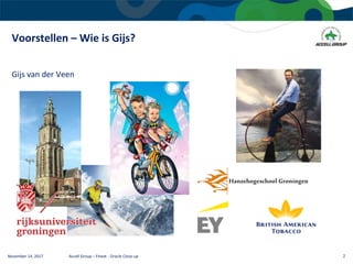 Voorstellen – Wie is Gijs?
November 14, 2017 Accell Group – Finext - Oracle Close-up 2
Gijs van der Veen
 