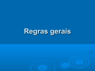 Regras geraisRegras gerais
 