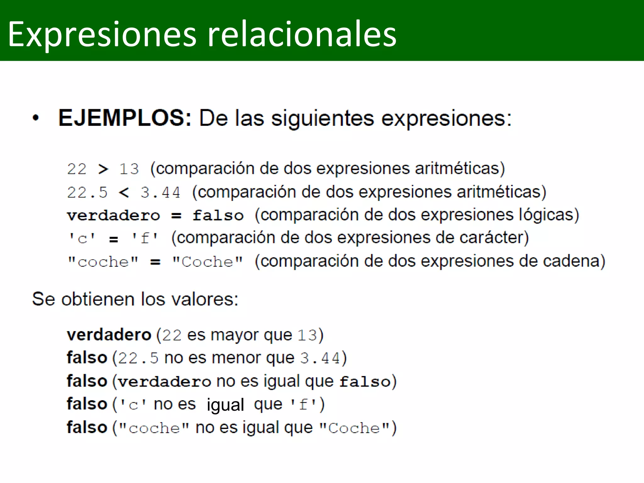 Expresiones relacionales
=
igual
 