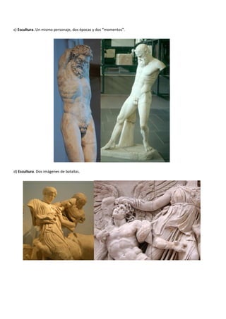 c) Escultura. Un mismo personaje, dos épocas y dos “momentos”.




d) Escultura. Dos imágenes de batallas.
 