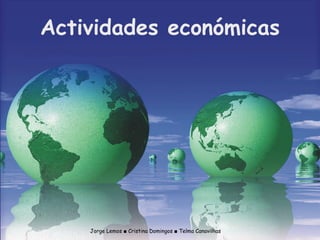 Jorge Lemos ■ Cristina Domingos ■ Telma Canavilhas Actividades económicas 
