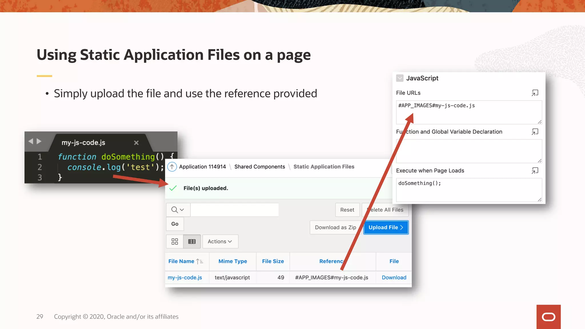 Copyright © 2020, Oracle and/or its affiliates29 Using Static Application Files on a page • Simply upload the file and use the reference provided 