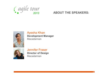 ABOUT THE SPEAKERS:
3
Jennifer Fraser
Director of Design
Macadamian
Ayesha Khan
Development Manager
Macadamian
 