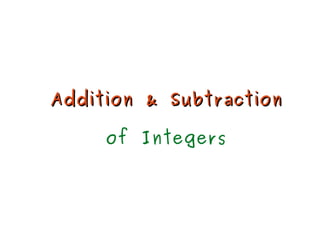 Addition & SubtractionAddition & Subtraction
of Integers
 