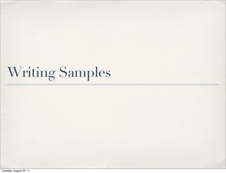 Writing Samples




Tuesday, August 23, 11
 