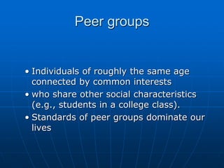 • Individuals of roughly the same age
connected by common interests
• who share other social characteristics
(e.g., studen...