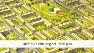 Back to basic
Back to original Ildefonso Cerda urban plan
https://ajuntament.barcelona.cat/eixample/e
s/el-distrito-y-sus-...