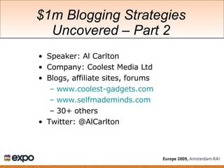 $1m Blogging Strategies Uncovered  –  Part 2 ,[object Object],[object Object],[object Object],[object Object],[object Object],[object Object],[object Object]