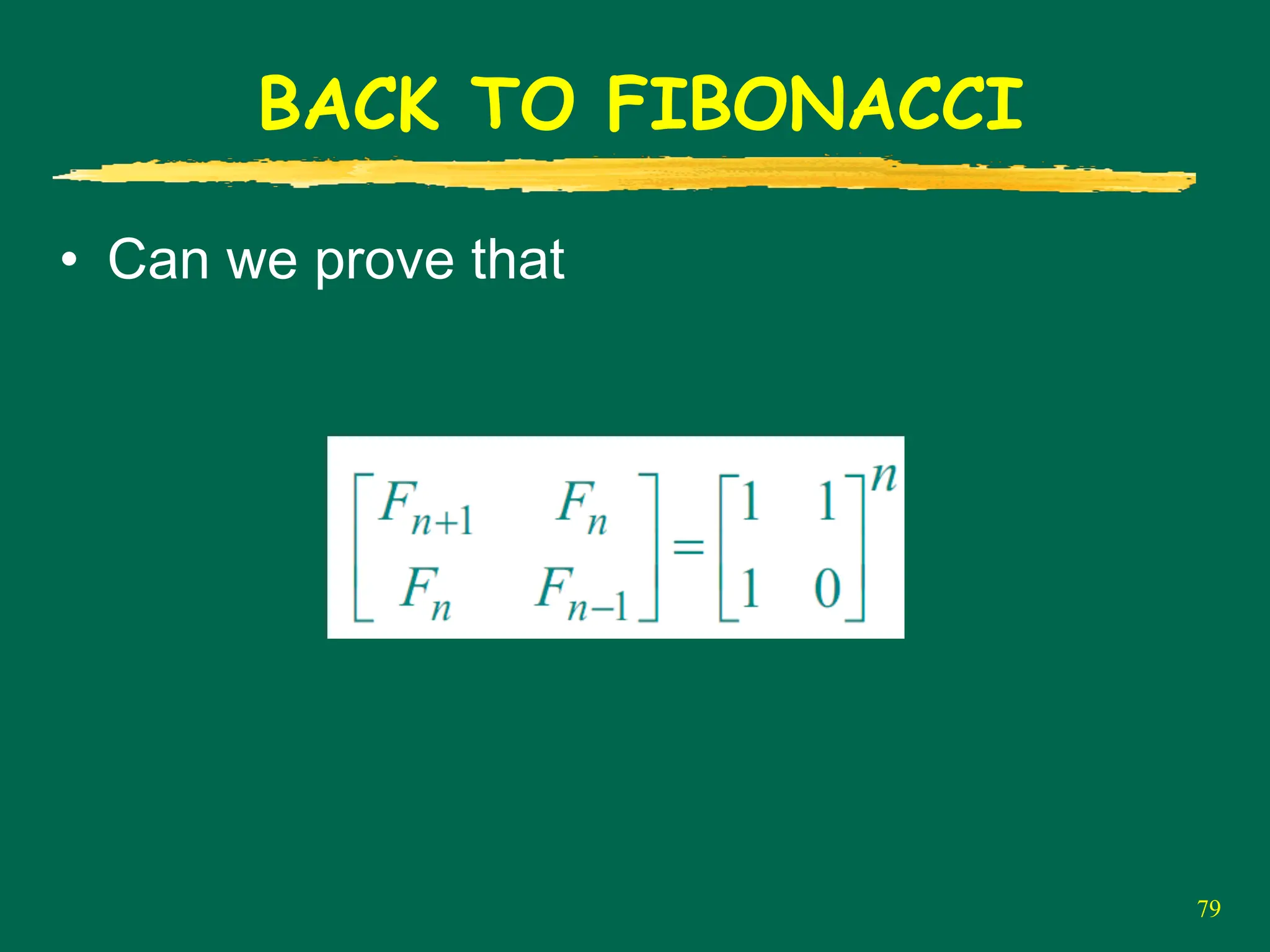 BACK TO FIBONACCI
79
• Can we prove that
 