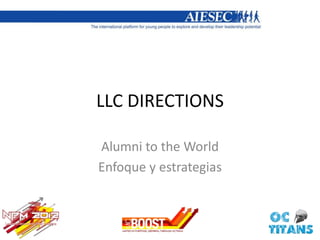 LLC DIRECTIONS
Alumni to the World
Enfoque y estrategias
 