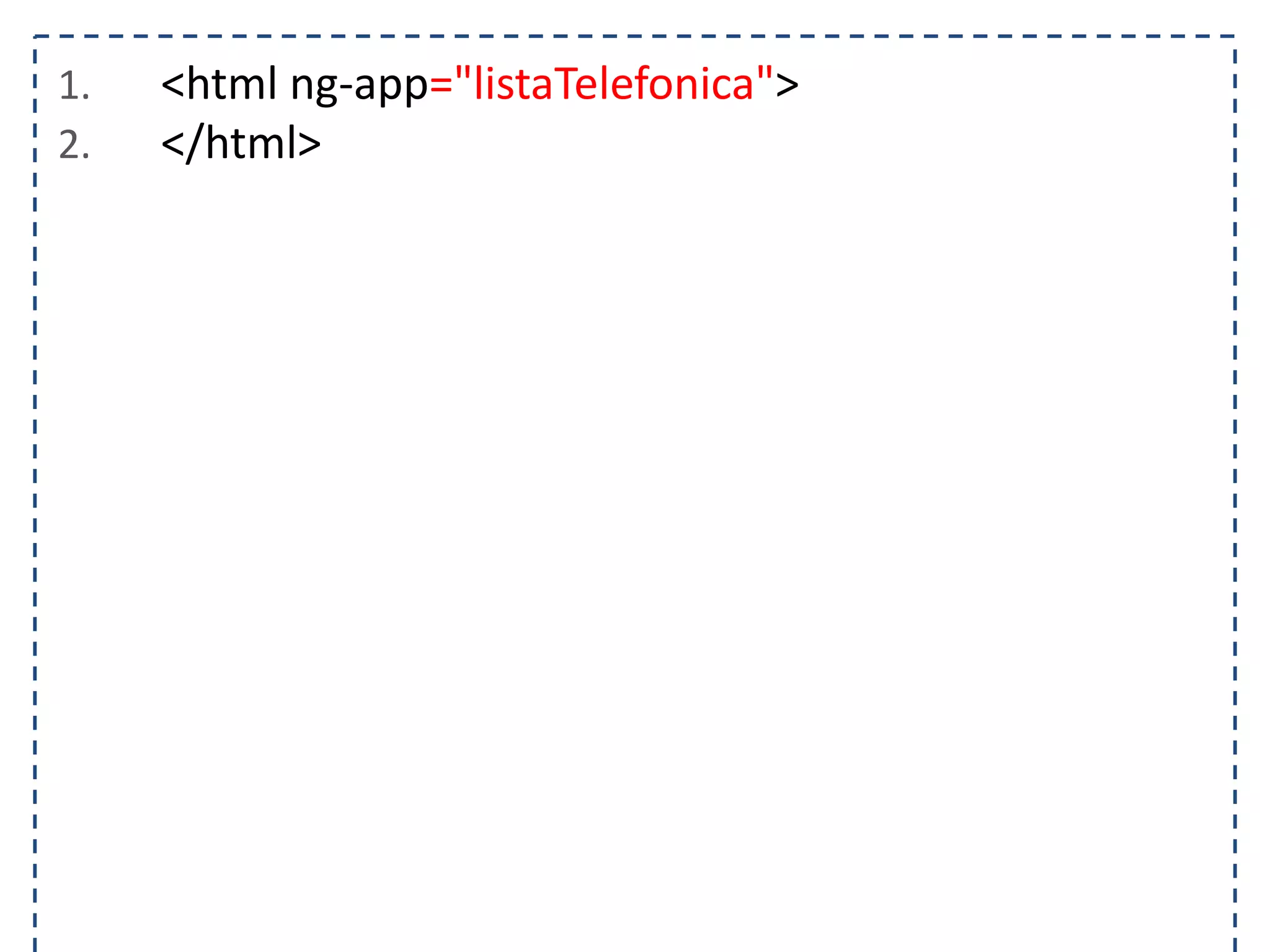 1. <html ng-app="listaTelefonica"> 2. </html> 