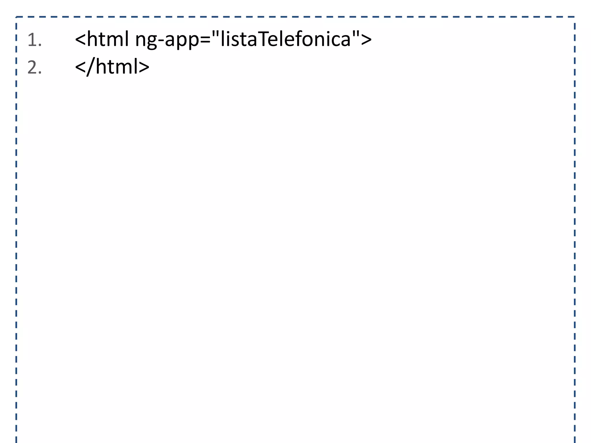 1. <html ng-app="listaTelefonica"> 2. </html> 