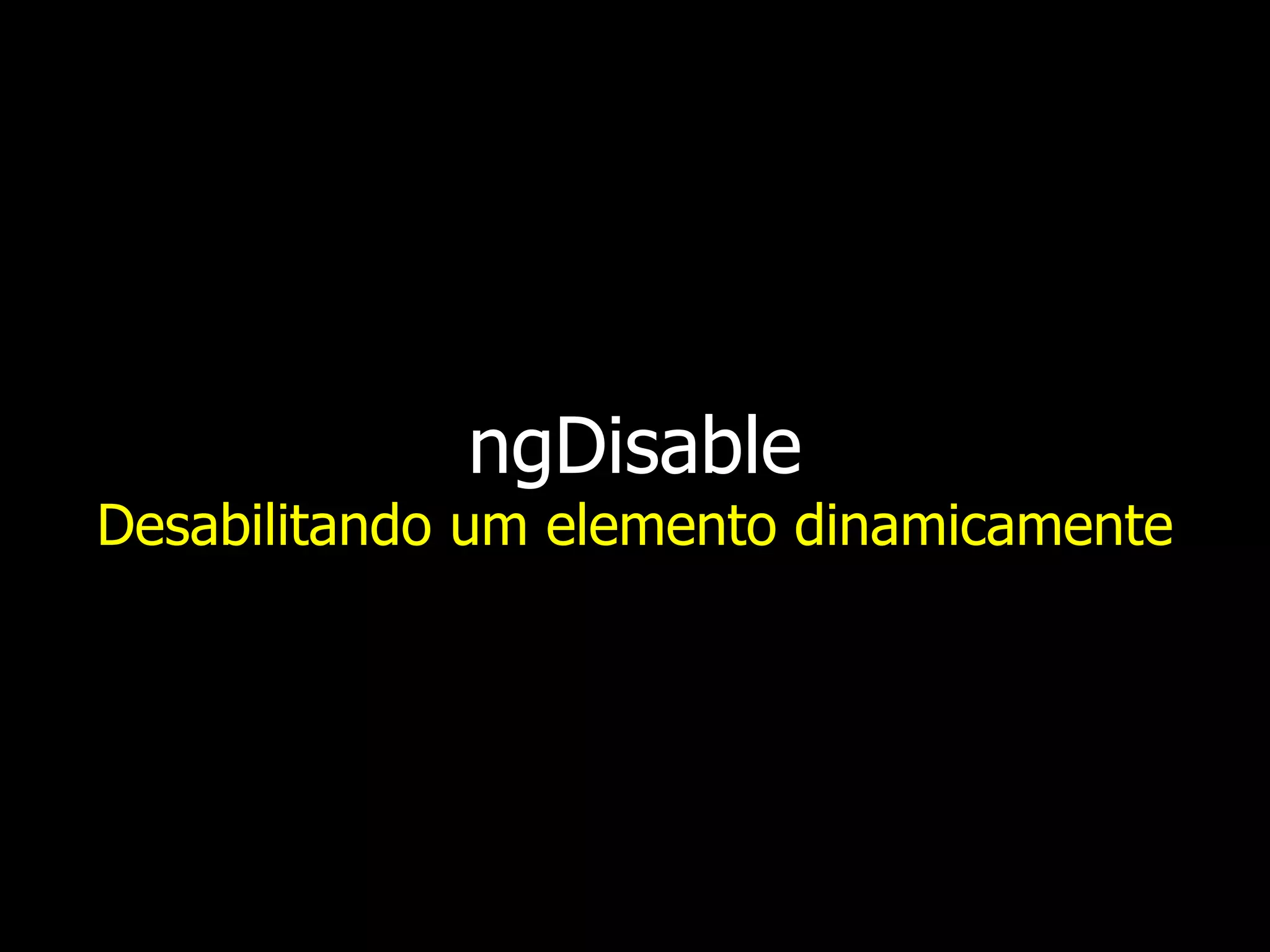 ngDisable Desabilitando um elemento dinamicamente 