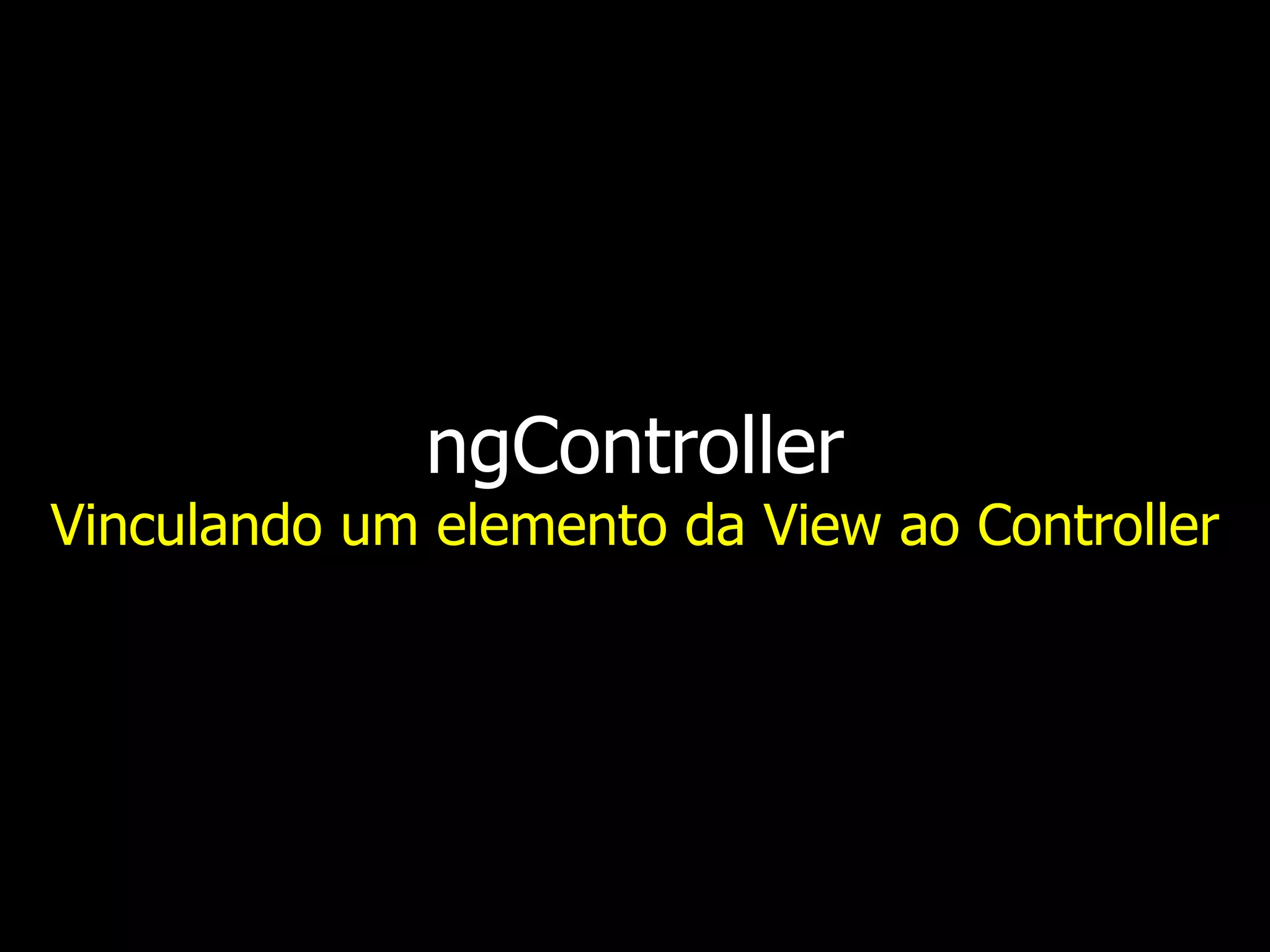 ngController Vinculando um elemento da View ao Controller 