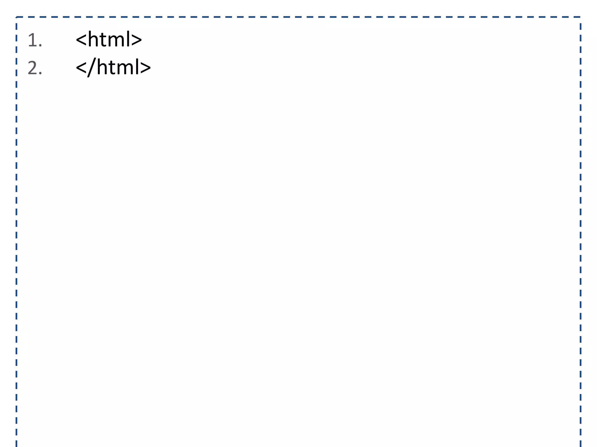 1. <html> 2. </html> 
