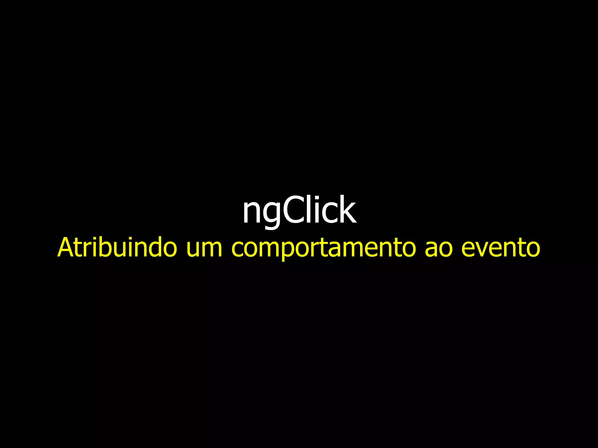 ngClick Atribuindo um comportamento ao evento 