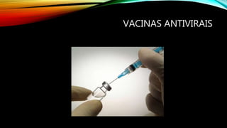VACINAS ANTIVIRAIS
 