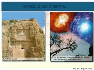 ANTIGÜIDADE ORIENTAL
Prof. José Augusto Fiorin
Prof. José Augusto Fiorin
 