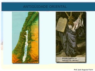 ANTIGÜIDADE ORIENTAL
Prof. José Augusto Fiorin
Prof. José Augusto Fiorin
 