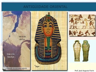 ANTIGÜIDADE ORIENTAL
Prof. José Augusto Fiorin
Prof. José Augusto Fiorin
 