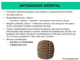 Economia: agrícola (principal), com comércio e artesanato desenvolvidos; Servidão coletiva; Propriedade da terra = deuses Sacerdotes + políticos + imperador = intermediários entre homens e deuses; Religião: politeísta, deuses = fenômenos naturais, sem crença de vida após a morte, cerimoniais visando recompensas terrenas; Cultura: identificação de movimentos de planetas, previsão de eclipses, diferenciação entre planetas e estrelas, domínio da multiplicação, divisão, raiz quadrada, raiz cúbica, divisão da circunferência em 360 graus, divisão do ano em 12 meses, semana em 7 dias e dias com 12 horas; Maiores contribuições:  ESCRITA CUNEIFORME CÓDIGO DE LEIS. 
