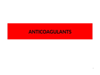 ANTICOAGULANTS
 