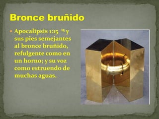  Apocalipsis 1:15 15 y
sus pies semejantes
al bronce bruñido,
refulgente como en
un horno; y su voz
como estruendo de
muchas aguas.
 