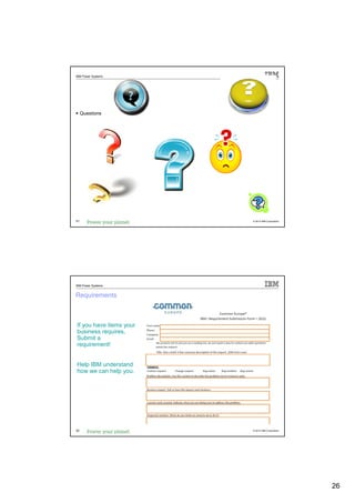 IBM Power Systems




     Questions




51                       © 2012 IBM Corporation




IBM Power Systems


Requirements



If you have items your
business requires,
Submit a
requirement!


Help IBM understand
how we can help you.




52                       © 2012 IBM Corporation




                                                  26
 