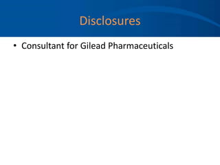 Disclosures
• Consultant for Gilead Pharmaceuticals
 