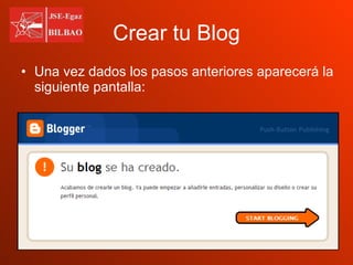 Crear tu Blog Una vez dados los pasos anteriores aparecerá la siguiente pantalla:  