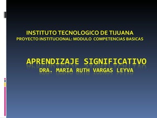 INSTITUTO TECNOLOGICO DE TIJUANA PROYECTO INSTITUCIONAL: MODULO  COMPETENCIAS BASICAS 