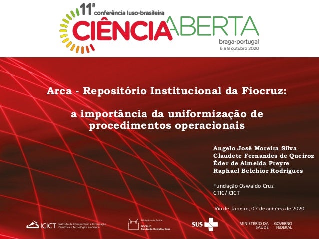 Arca - Repositório Institucional da Fiocruz:
a importância da uniformização de
procedimentos operacionais
Angelo José More...