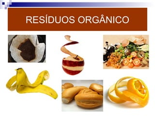 RESÍDUOS ORGÂNICO
 